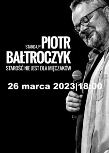 Piotr Bałtroczyk | Starość nie jest dla mięczaków | stand up